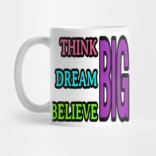 Think big, dream big, believe big Mug